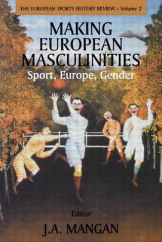 Buch Making European Masculinities J. A. Mangan