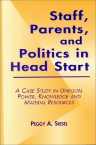 Kniha Staff, Parents and Politics in Head Start Peggy A. Sissel