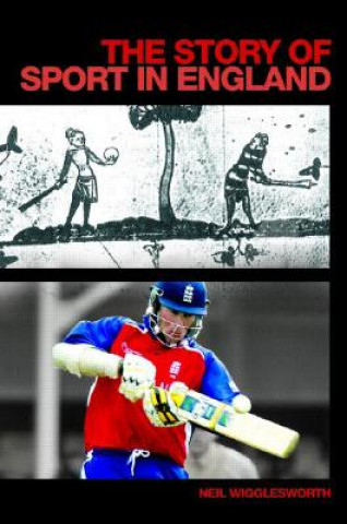 Könyv Story of Sport in England Neil Wigglesworth