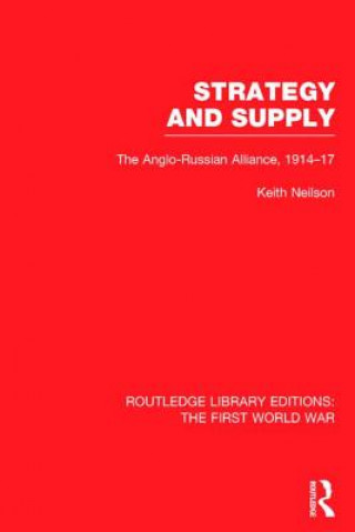 Livre Strategy and Supply (RLE The First World War) Keith Neilson