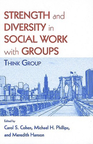 Kniha Strength and Diversity in Social Work with Groups Carol S. Cohen