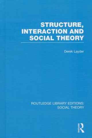 Kniha Structure, Interaction and Social Theory (RLE Social Theory) Derek Layder