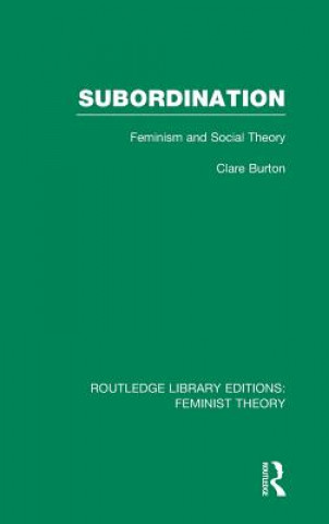 Kniha Subordination (RLE Feminist Theory) Clare Burton