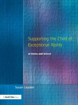 Carte Supporting the Child of Exceptional Ability at Home and School Susan Leyden