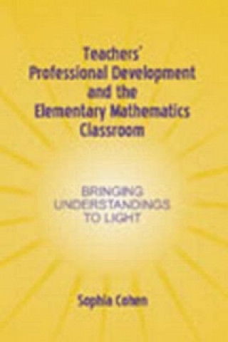 Kniha Teachers' Professional Development and the Elementary Mathematics Classroom Sophia R. Cohen