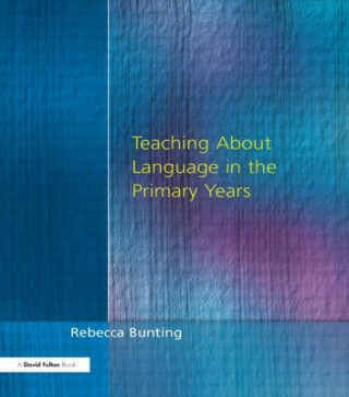 Kniha Teaching About Language in the Primary Years Rebecca Bunting