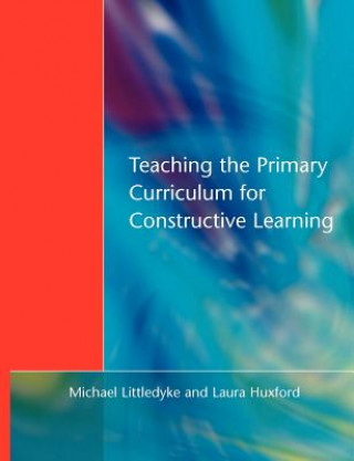 Kniha Teaching the Primary Curriculum for Constructive Learning Laura Huxford