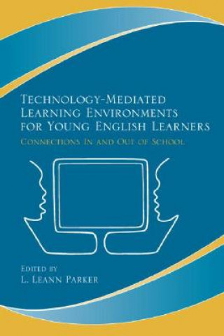 Könyv Technology-Mediated Learning Environments for Young English Learners L. Leann Parker