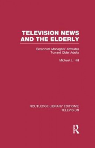 Książka Television News and the Elderly Michael L. Hilt