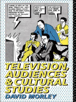 Kniha Television, Audiences and Cultural Studies David Morley