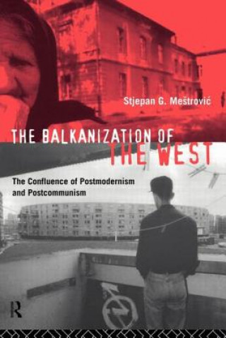Könyv Balkanization of the West Stjepan G. Mestrovic