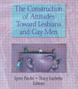 Kniha Construction of Attitudes Toward Lesbians and Gay Men Patricia L. Pardie