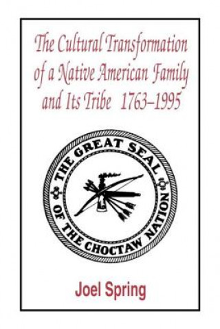 Książka Cultural Transformation of A Native American Family and Its Tribe 1763-1995 Joel H. Spring