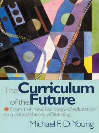 Carte Curriculum of the Future Michael F. D. Young