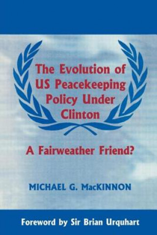 Книга Evolution of US Peacekeeping Policy Under Clinton Michael G. MacKinnon