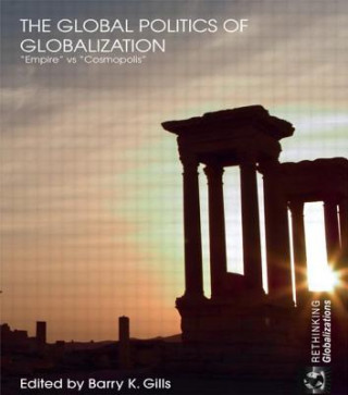 Kniha Global Politics of Globalization Barry K. Dr Gills