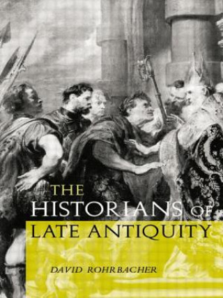 Книга Historians of Late Antiquity David Rohrbacher