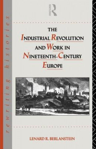 Carte Industrial Revolution and Work in Nineteenth Century Europe Lenard R. Berlanstein