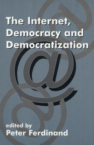 Könyv Internet, Democracy and Democratization Peter Ferdinand