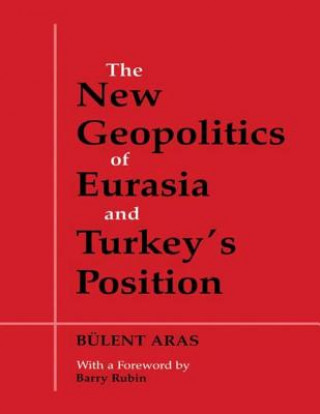 Carte New Geopolitics of Eurasia and Turkey's Position Bulent Aras