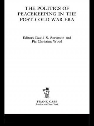 Knjiga Politics of Peacekeeping in the Post-Cold War Era David S. Sorenson