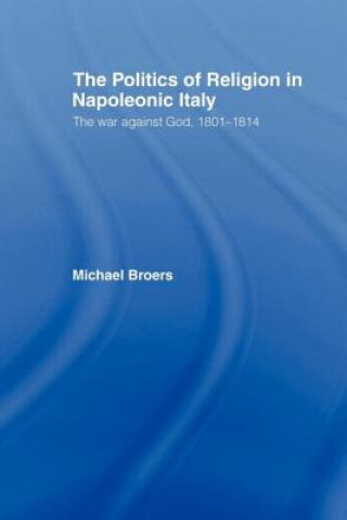 Könyv Politics and Religion in Napoleonic Italy Mike Broers