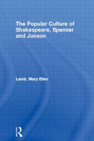 Kniha Popular Culture of Shakespeare, Spenser and Jonson Mary Ellen Lamb