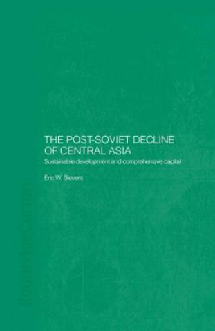 Könyv Post-Soviet Decline of Central Asia Eric W. Sievers
