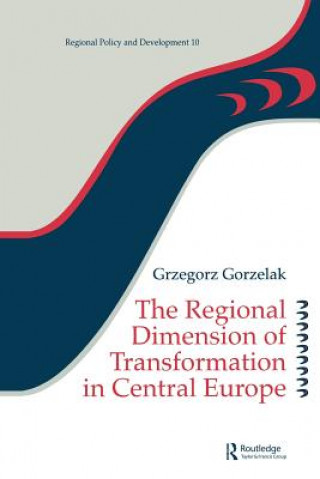 Könyv Regional Dimension of Transformation in Central Europe Grzegorz Gorzelak