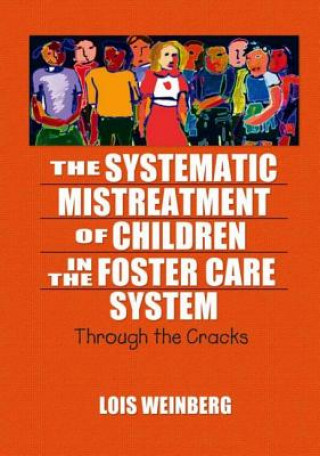 Kniha Systematic Mistreatment of Children in the Foster Care System Lois Weinberg