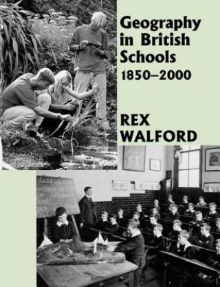 Kniha Geography in British Schools, 1885-2000 Rex Walford