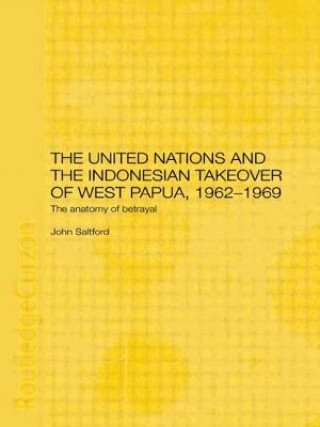 Kniha United Nations and the Indonesian Takeover of West Papua, 1962-1969 John Saltford