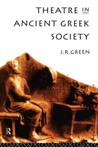 Knjiga Theatre in Ancient Greek Society J.R. Green