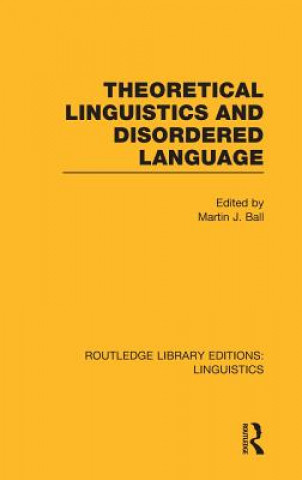 Buch Theoretical Linguistics and Disordered Language (RLE Linguistics B: Grammar) Martin J. Ball