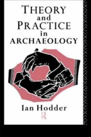 Książka Theory and Practice in Archaeology Ian Hodder