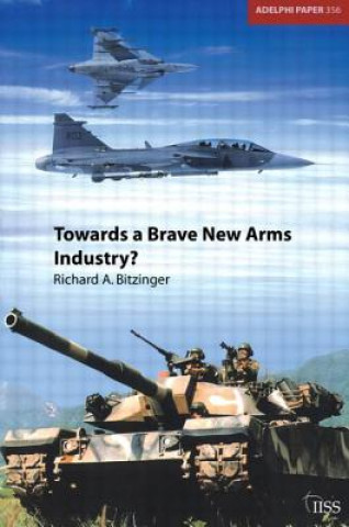 Könyv Towards a Brave New Arms Industry? Richard Bitzinger