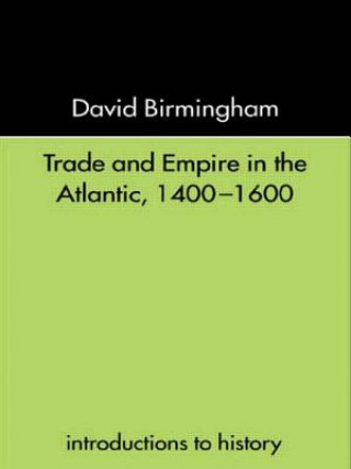 Книга Trade and Empire in the Atlantic 1400-1600 David Birmingham