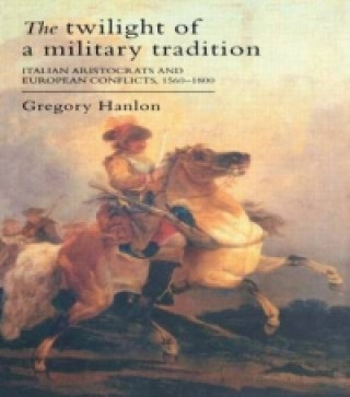 Kniha Twilight Of A Military Tradition Gregory Hanlon