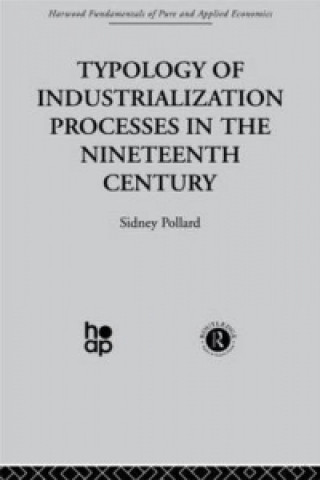 Kniha Typology of Industrialization Processes in the Nineteenth Century S. Pollard