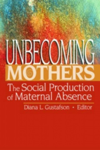 Kniha Unbecoming Mothers Diana Gustafson