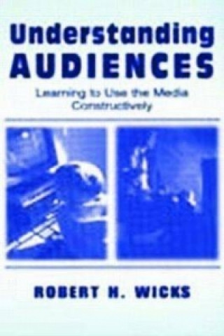 Könyv Understanding Audiences Robert H. Wicks