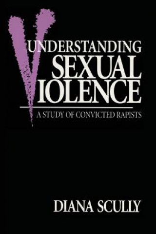 Kniha Understanding Sexual Violence Diana Scully