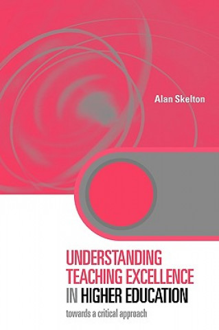 Kniha Understanding Teaching Excellence in Higher Education Alan Skelton