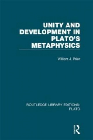 Carte Unity and Development in Plato's Metaphysics (RLE: Plato) William J. Prior