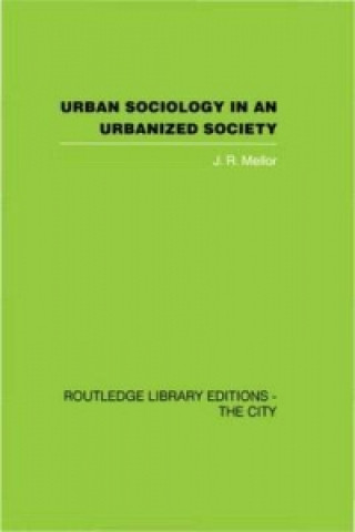 Kniha Urban Sociology and Urbanized Society J. R. Mellor