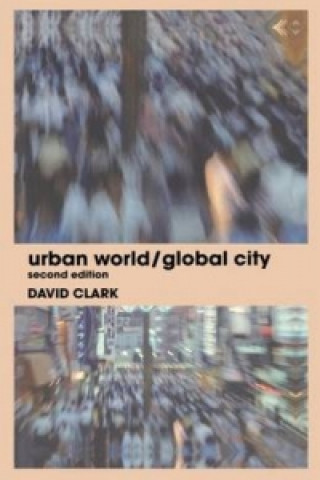 Kniha Urban World/Global City David Clark