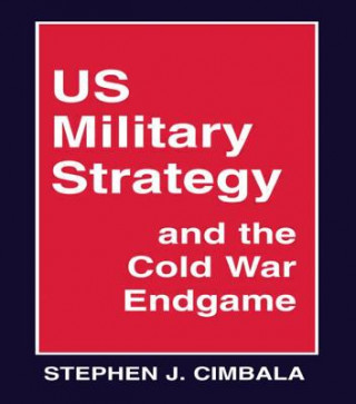 Könyv US Military Strategy and the Cold War Endgame Stephen J. Cimbala