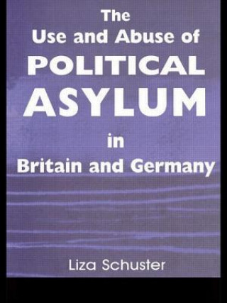 Buch Use and Abuse of Political Asylum in Britain and Germany Liza Schuster