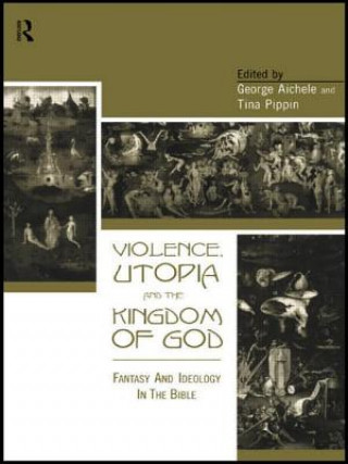 Kniha Violence, Utopia and the Kingdom of God George Aichele