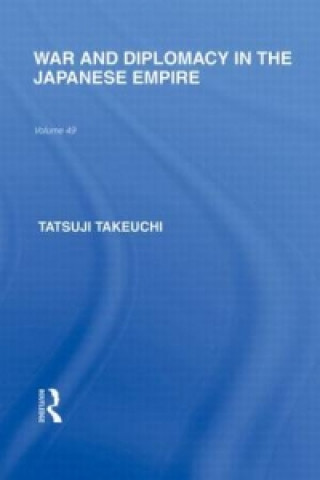 Knjiga War and Diplomacy in the Japanese Empire Tatsuji Takeuchi